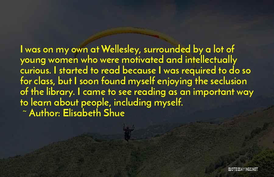 Reading And Library Quotes By Elisabeth Shue