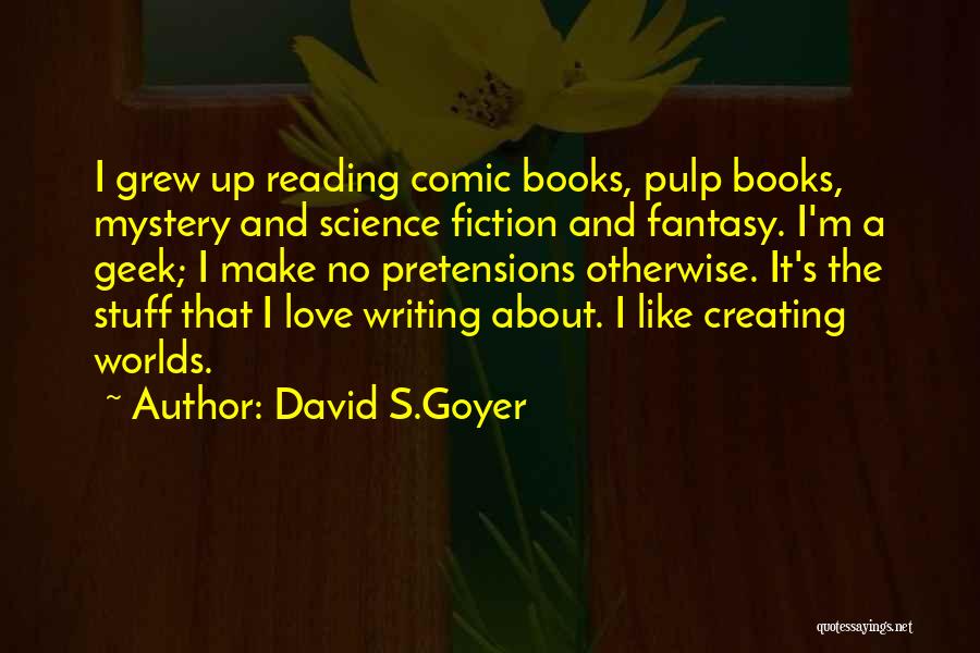 Reading Books And Writing Quotes By David S.Goyer