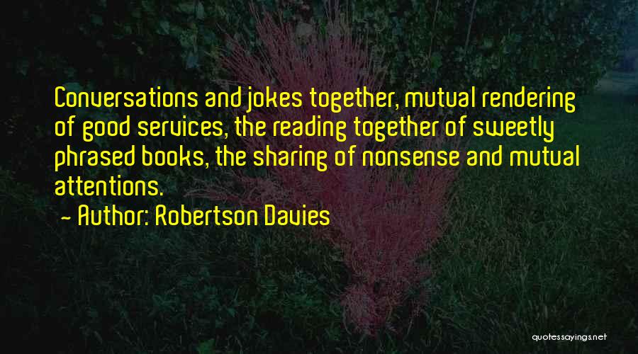 Reading Books Together Quotes By Robertson Davies