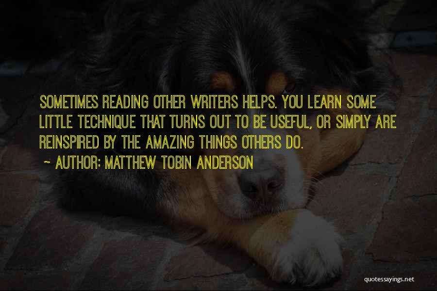 Reading By Writers Quotes By Matthew Tobin Anderson