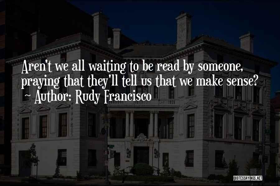 Reading By Writers Quotes By Rudy Francisco