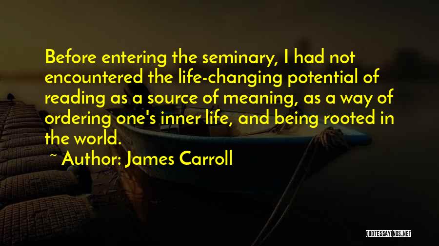 Reading Changing Your Life Quotes By James Carroll