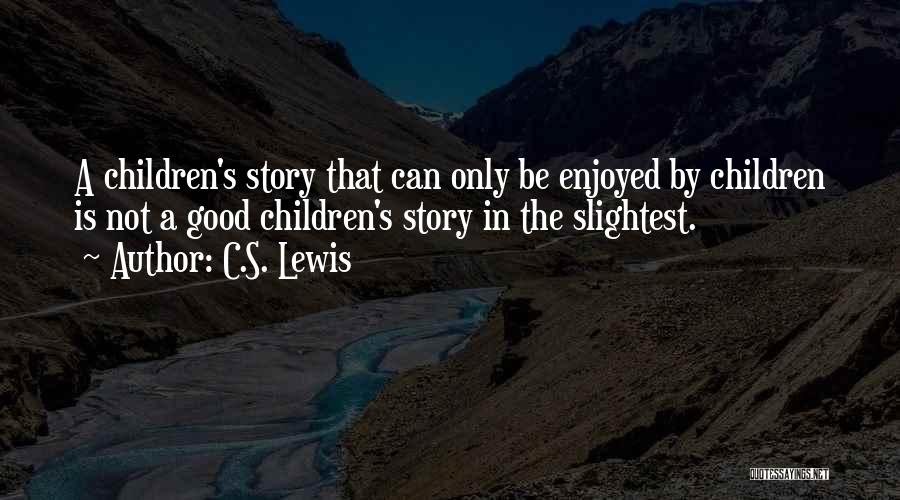 Reading Children's Books Quotes By C.S. Lewis