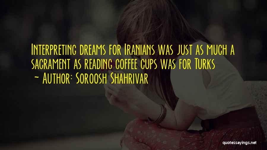 Reading Dreams Quotes By Soroosh Shahrivar