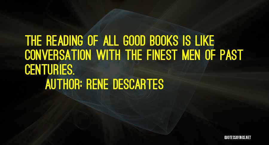 Reading Good Books Quotes By Rene Descartes