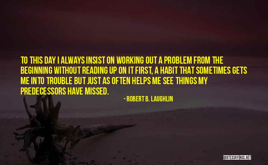 Reading Helps Quotes By Robert B. Laughlin Reading Helps Quotes By Robert B. Laughlin