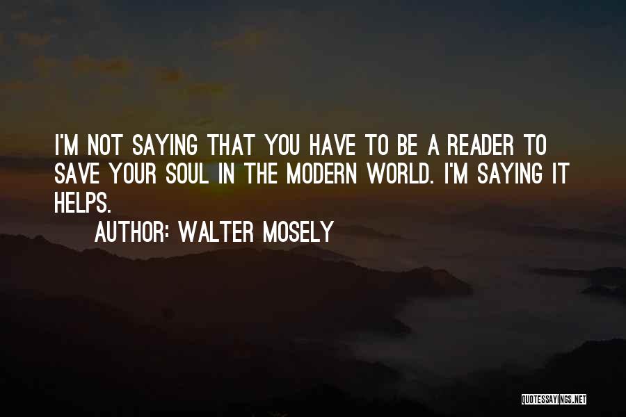 Reading Helps Quotes By Walter Mosely