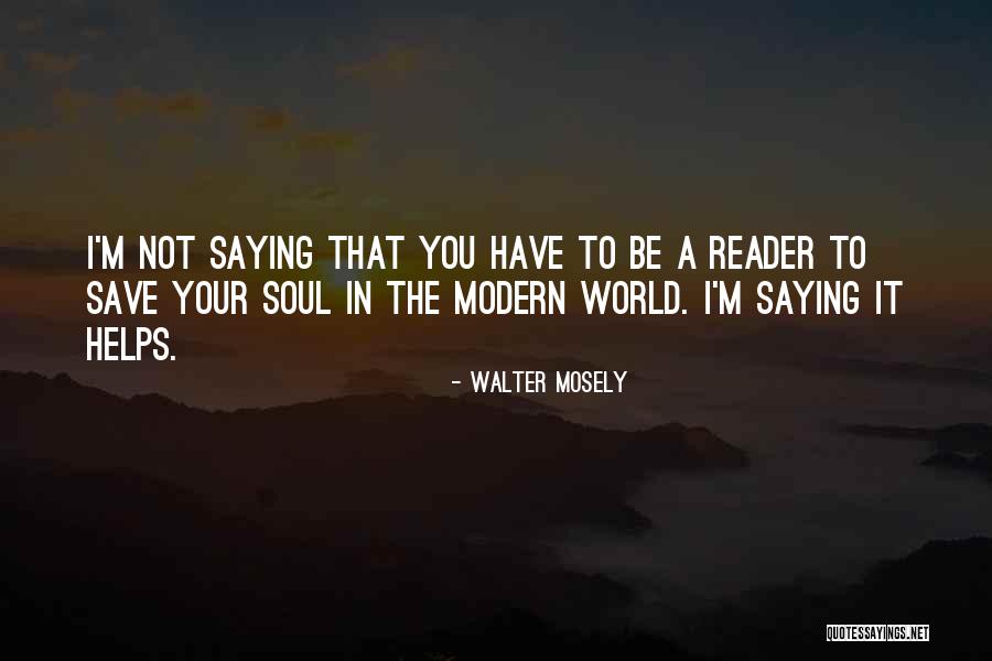 Reading Helps Quotes By Walter Mosely