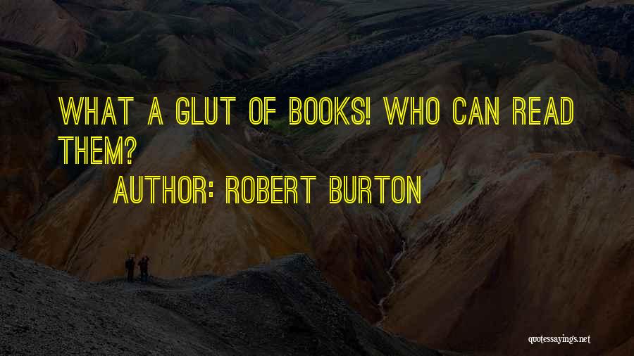 Reading Literature Quotes By Robert Burton