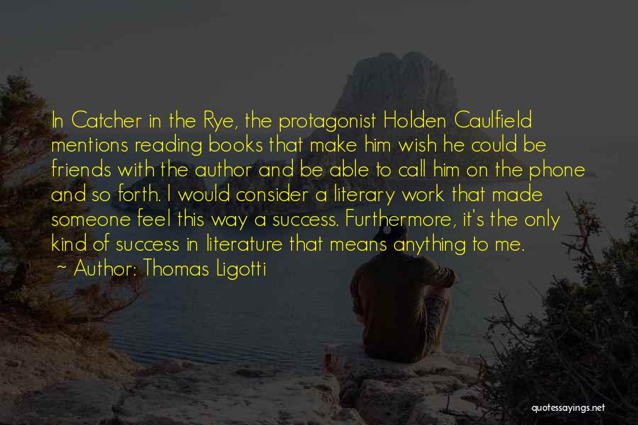 Reading Literature Quotes By Thomas Ligotti Reading Literature Quotes By Thomas Ligotti
