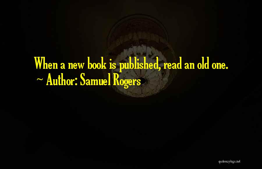 Reading New Books Quotes By Samuel Rogers