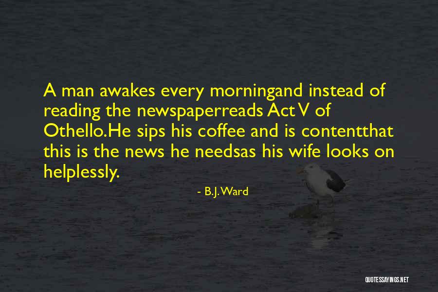 Reading Newspaper Quotes By B.J. Ward Reading Newspaper Quotes By B.J. Ward