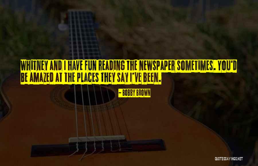 Reading Newspaper Quotes By Bobby Brown Reading Newspaper Quotes By Bobby Brown