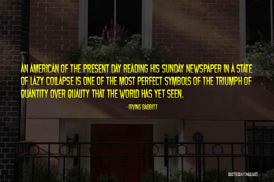 Reading Newspaper Quotes By Irving Babbitt Reading Newspaper Quotes By Irving Babbitt