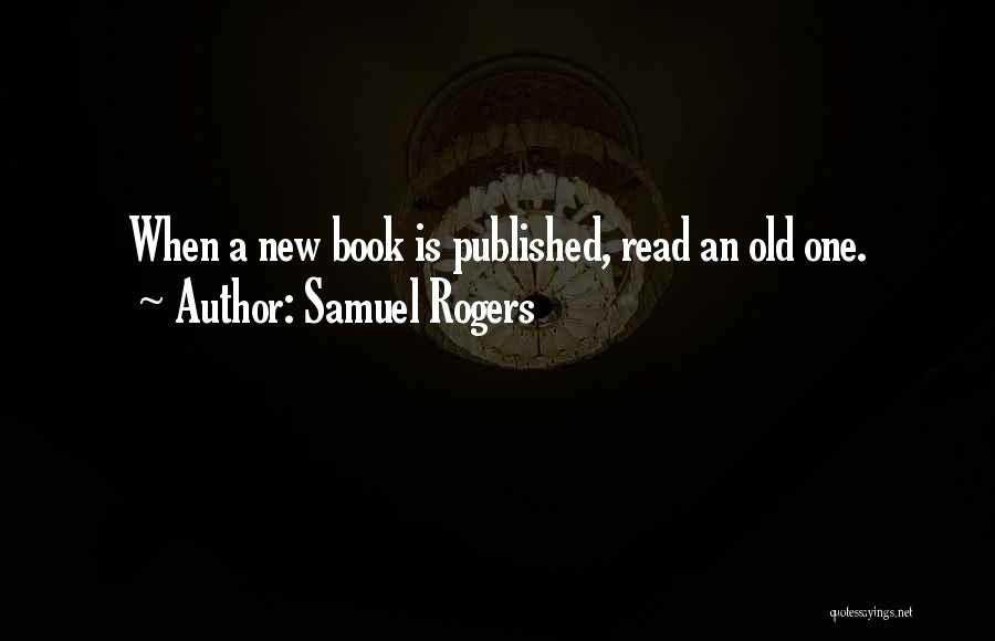 Reading Old Books Quotes By Samuel Rogers