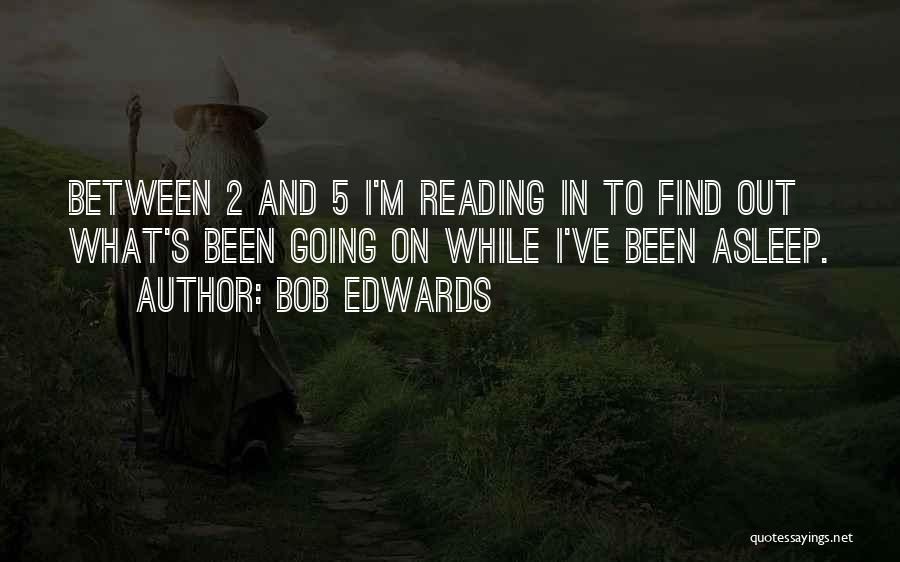 Reading Reading Quotes By Bob Edwards