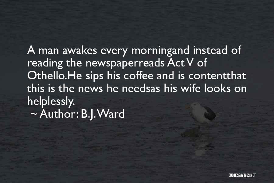 Reading The Newspaper Quotes By B.J. Ward