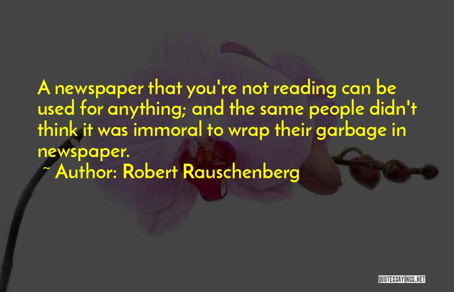 Reading The Newspaper Quotes By Robert Rauschenberg