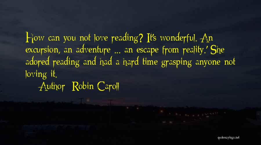 Reading To Escape Reality Quotes By Robin Caroll