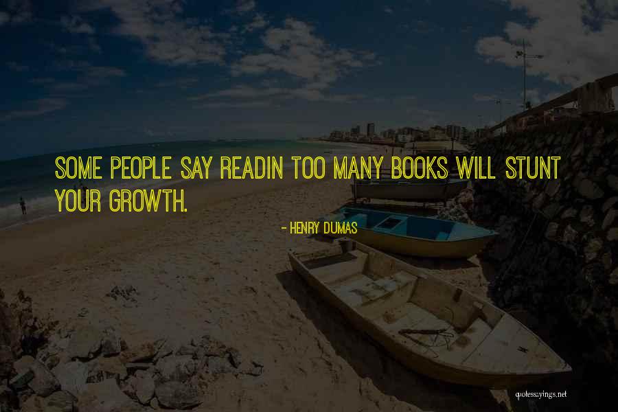Reading Too Many Books Quotes By Henry Dumas Reading Too Many Books Quotes By Henry Dumas