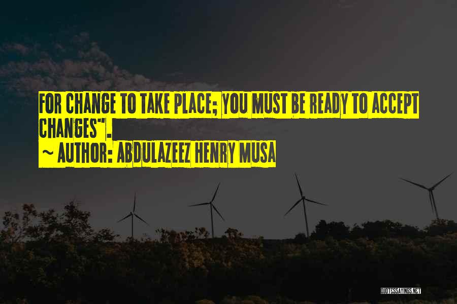 Ready For Change Quotes By Abdulazeez Henry Musa