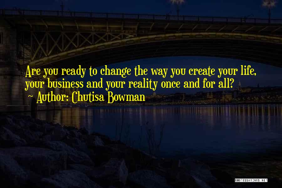 Ready For Change Quotes By Chutisa Bowman