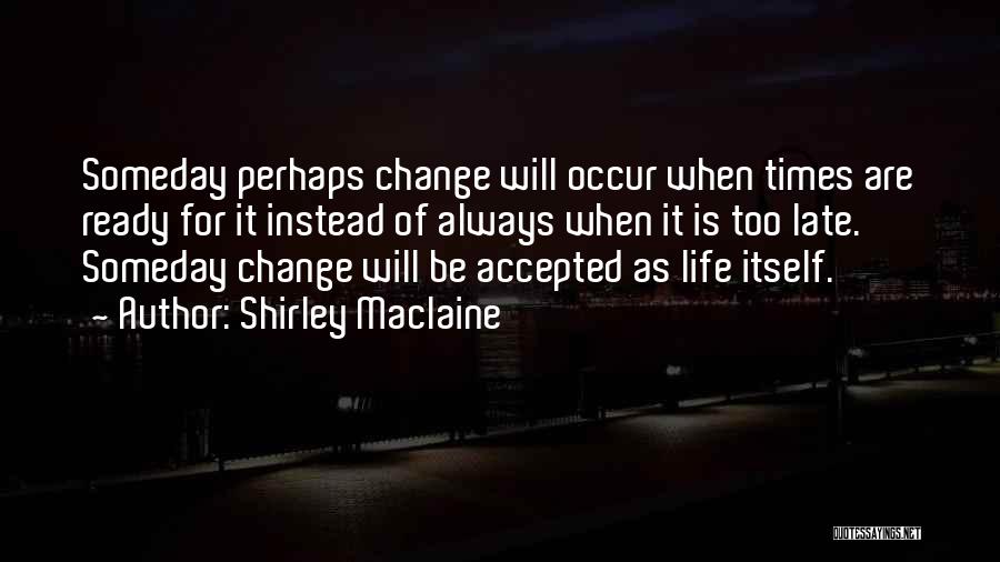 Ready For Change Quotes By Shirley Maclaine