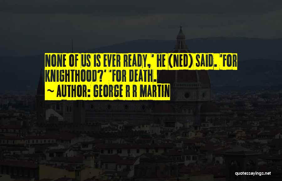Ready For Death Quotes By George R R Martin
