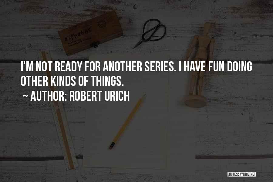 Ready For Fun Quotes By Robert Urich