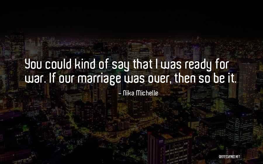 Ready For Marriage Quotes By Nika Michelle Ready For Marriage Quotes By Nika Michelle