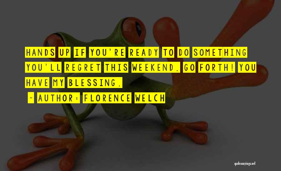 Ready For The Weekend Quotes By Florence Welch