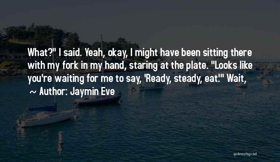 Ready Steady Go Quotes By Jaymin Eve