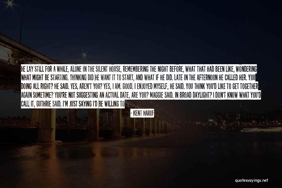 Ready To Begin Quotes By Kent Haruf Ready To Begin Quotes By Kent Haruf