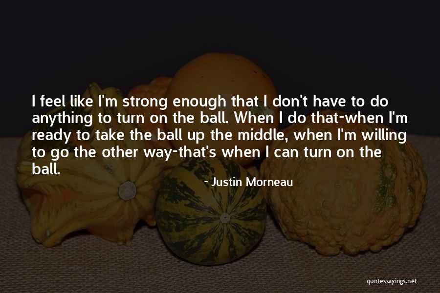 Ready To Do Anything Quotes By Justin Morneau Ready To Do Anything Quotes By Justin Morneau