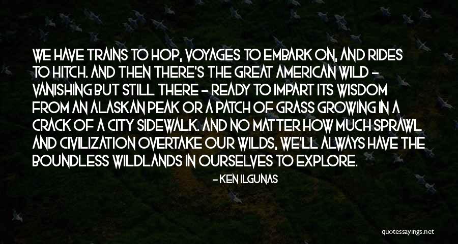 Ready To Explore Quotes By Ken Ilgunas