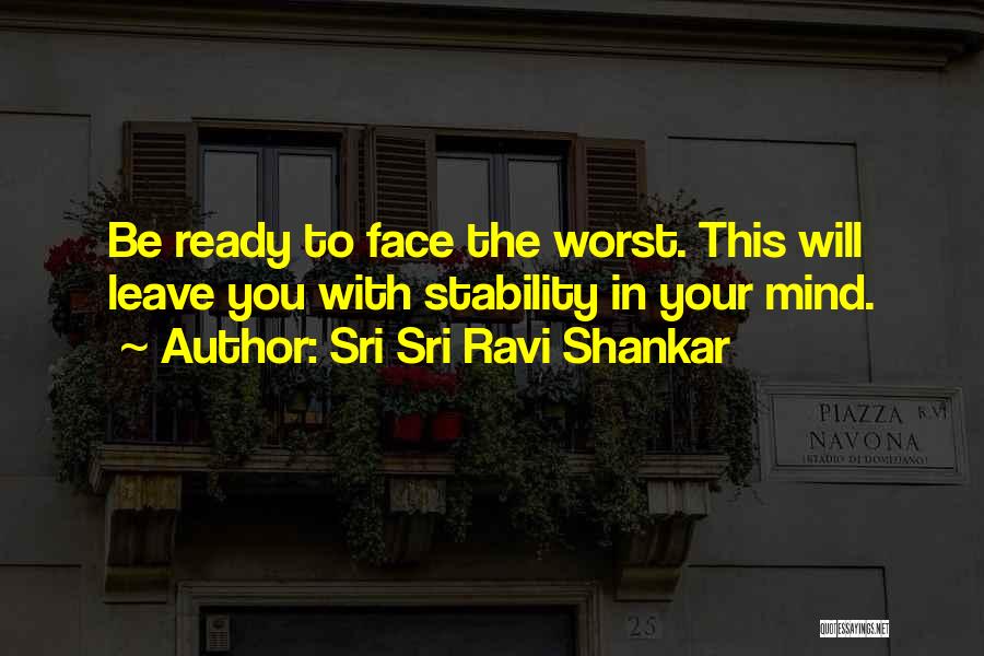 Ready To Face Quotes By Sri Sri Ravi Shankar