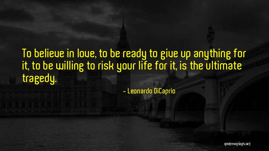 Ready To Give Up On Love Quotes By Leonardo DiCaprio