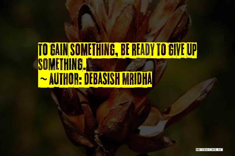 Ready To Give Up Quotes By Debasish Mridha