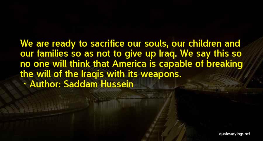 Ready To Give Up Quotes By Saddam Hussein
