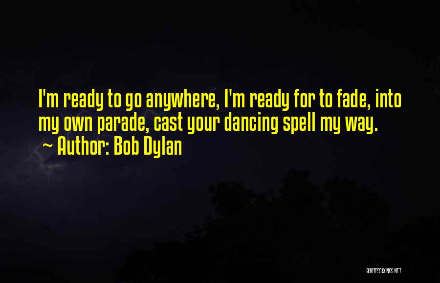 Ready To Go Quotes By Bob Dylan