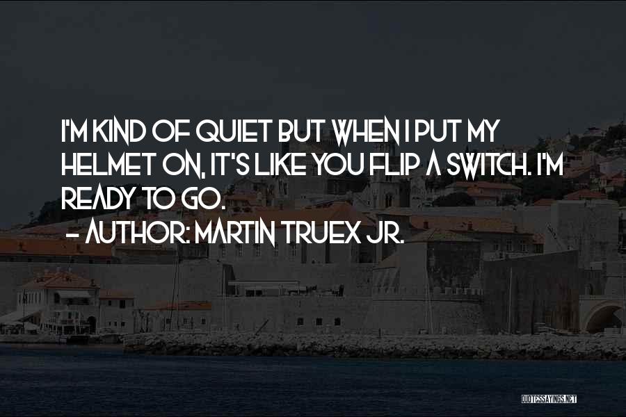 Ready To Go Quotes By Martin Truex Jr.