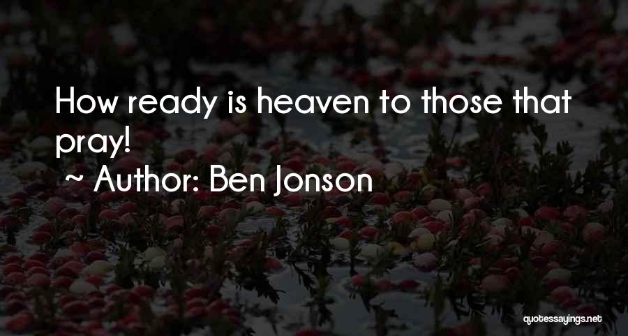 Ready To Go To Heaven Quotes By Ben Jonson