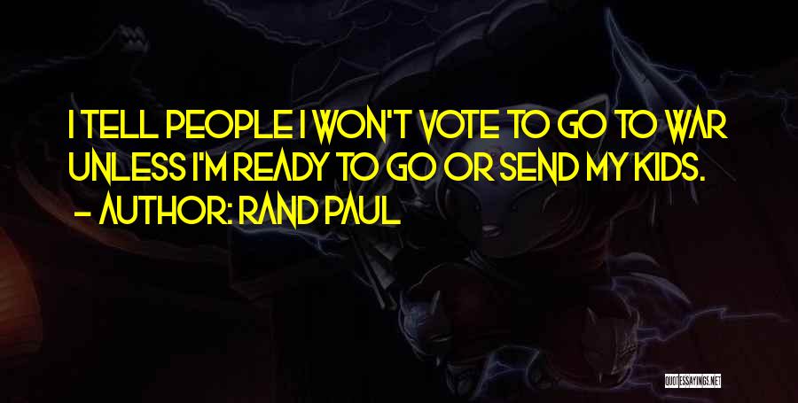 Ready To Go To War Quotes By Rand Paul