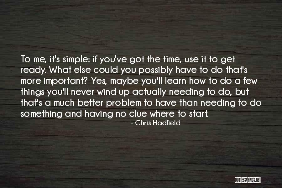 Ready To Learn Quotes By Chris Hadfield Ready To Learn Quotes By Chris Hadfield