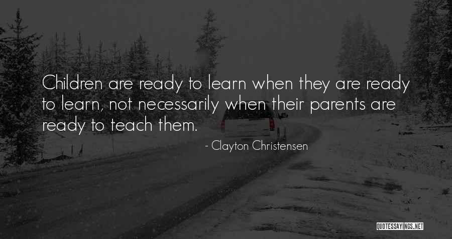 Ready To Learn Quotes By Clayton Christensen Ready To Learn Quotes By Clayton Christensen