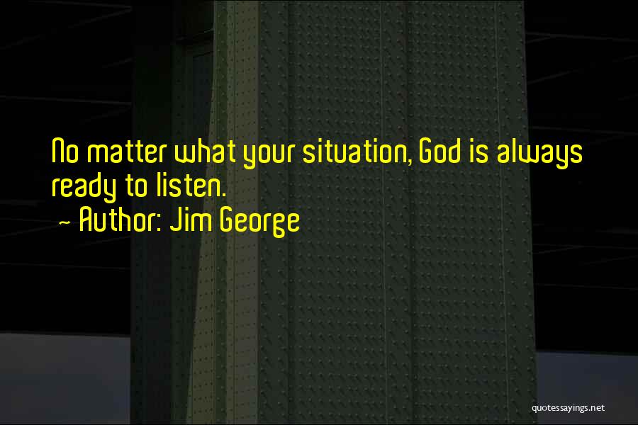 Ready To Listen Quotes By Jim George