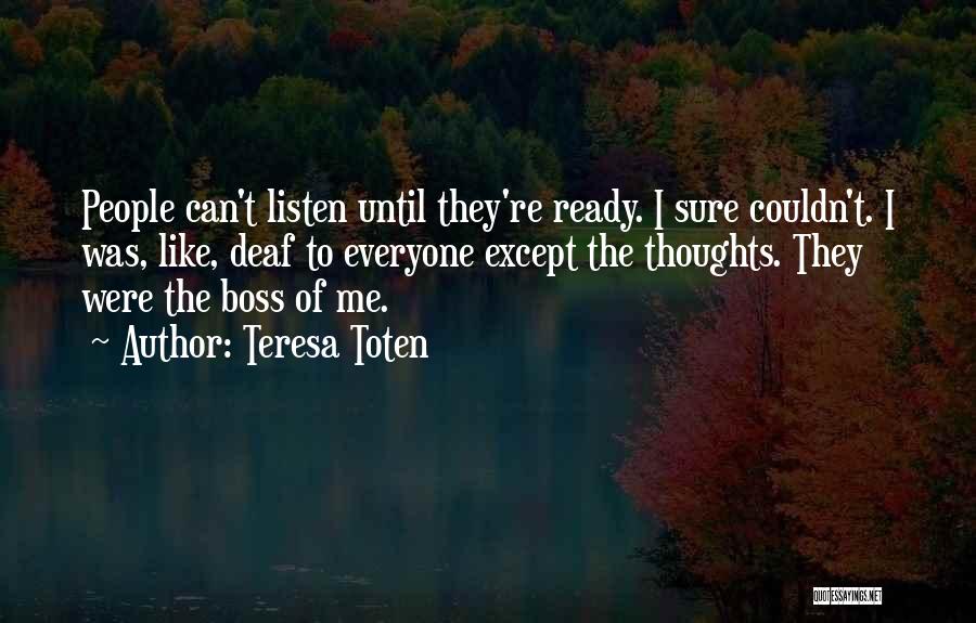 Ready To Listen Quotes By Teresa Toten