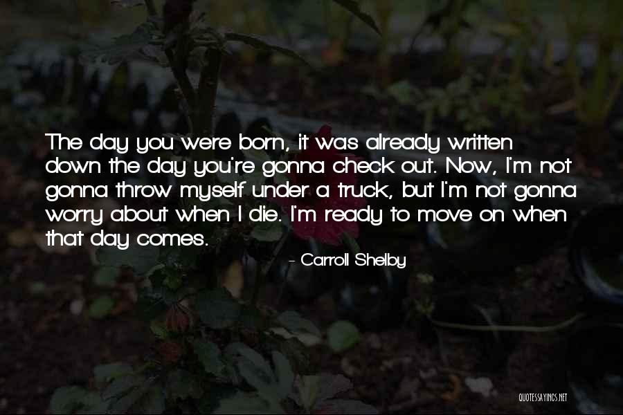Ready To Move Out Quotes By Carroll Shelby Ready To Move Out Quotes By Carroll Shelby