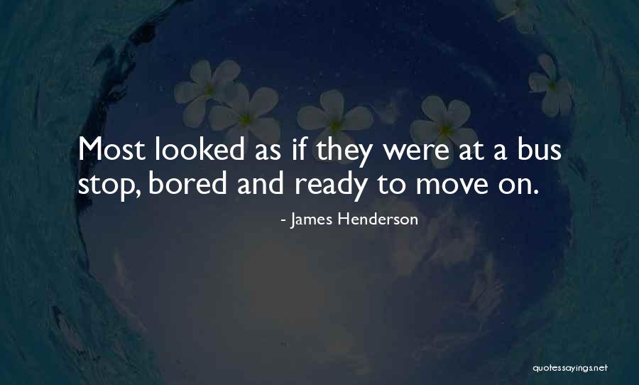 Ready To Move Out Quotes By James Henderson Ready To Move Out Quotes By James Henderson