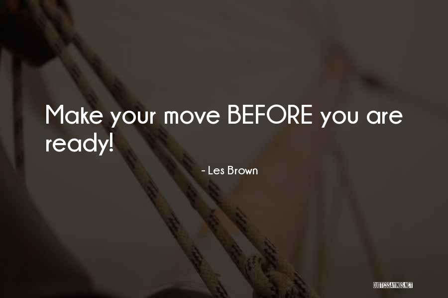 Ready To Move Out Quotes By Les Brown Ready To Move Out Quotes By Les Brown